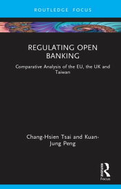 Regulating Open Banking Comparative Analysis of the EU, the UK and Taiwan【電子書籍】[ Chang-Hsien Tsai ]