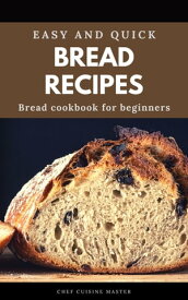 Bread Recipes Easy and quick bread cookbook for beginner.Step by Step Guide Bread Homemade【電子書籍】[ Love Read ]