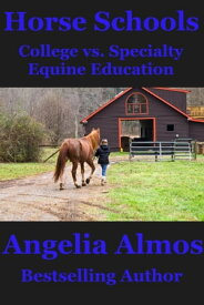 Horse Schools: College vs. Specialty Equine Education【電子書籍】[ Angelia Almos ]