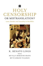 Holy Censorship or Mistranslation? Love, Gender and Sexuality in the Bible【電子書籍】[ K. Renato Lings ]