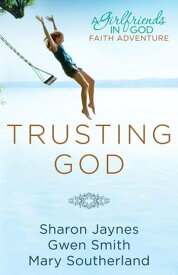 Trusting God A Girlfriends in God Faith Adventure【電子書籍】[ Sharon Jaynes ]