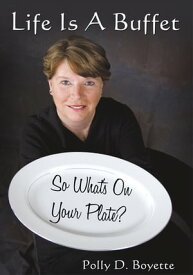 Life Is a Buffet So What's on Your Plate?【電子書籍】[ Polly Boyette ]