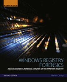 Windows Registry Forensics Advanced Digital Forensic Analysis of the Windows Registry【電子書籍】[ Harlan Carvey ]