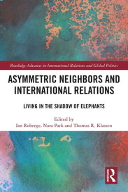 Asymmetric Neighbors and International Relations Living in the Shadow of Elephants【電子書籍】