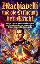 Machiavelli und die Erfindung der Macht