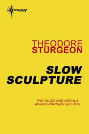 Slow Sculpture【電子書籍】[ Theodore Sturgeon ]