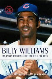 Billy Williams My Sweet-Swinging Lifetime with the Cubs【電子書籍】[ Billy Williams ]