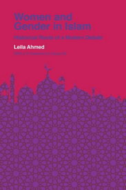 Women and Gender in Islam Historical Roots of a Modern Debate【電子書籍】[ Leila Ahmed ]