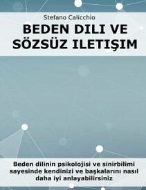 Beden dili ve s?zs?z ileti?im Beden dilinin psikolojisi ve sinirbilimi sayesinde kendinizi ve ba?kalar?n? nas?l daha iyi anlayabilirsiniz【電子書籍】[ Stefano Calicchio ]