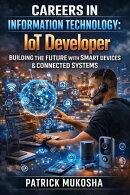 "Careers in Information Technology: Internet of Things (IoT) Developer"