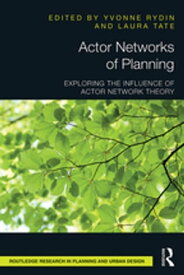 Actor Networks of Planning Exploring the Influence of Actor Network Theory【電子書籍】