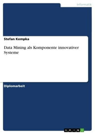 Data Mining als Komponente innovativer Systeme【電子書籍】[ Stefan Kempka ]