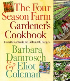 The Four Season Farm Gardener's Cookbook【電子書籍】[ Barbara Damrosch ]