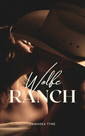 Wolfe Ranch【電子書籍】[ Tamaska Tyne ]