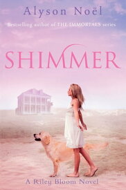 Shimmer A Riley Bloom Novel【電子書籍】[ Alyson Noel ]