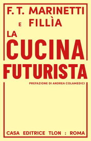 La cucina futurista【電子書籍】[ Filippo Tommaso Marinetti ]