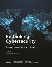 Rethinking Cybersecurity Strategy, Mass Effect, and States【電子書籍】[ James Andrew Lewis ]