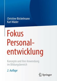 Fokus Personalentwicklung Konzepte und ihre Anwendung im Bildungsbereich【電子書籍】[ Christine B?ckelmann ]