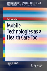 Mobile Technologies as a Health Care Tool【電子書籍】[ Pelin Arslan ]
