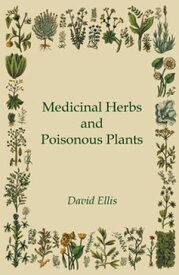 Medicinal Herbs and Poisonous Plants【電子書籍】[ David Ellis ]
