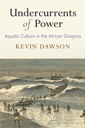 Undercurrents of Power Aquatic Culture in the African Diaspora