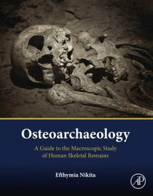 Osteoarchaeology A Guide to the Macroscopic Study of Human Skeletal Remains【電子書籍】[ Efthymia Nikita ]