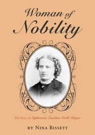 Woman of Nobility The Story of Sophronia Emeline Cobb Dryer【電子書籍】[ Nina Kathryn Bissett ]