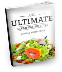 The Ultimate Clean Eating Guide【電子書籍】[ Arielle Kubin-Covey ]