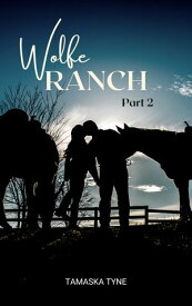 Wolfe Ranch; Part 2【電子書籍】[ Tamaska Tyne ]