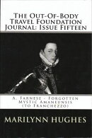 The Out-of-Body Travel Foundation Journal: A. Farnese – Forgotten Mystic Amanuensis (to Franchezzo) - Issue…