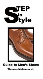Step in Style: Guide to Men's Shoes【電子書籍】[ Thomas Melendez Jr. ]