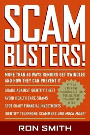 Scambusters! More than 60 Ways Seniors Get Swindled and How They Can Prevent It【電子書籍】[ Ron Smith ]