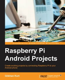 Raspberry Pi Android Projects【電子書籍】[ Gokhan Kurt ]