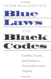 Blue Laws and Black Codes Conflict, Courts, and Change in Twentieth-Century Virginia【電子書籍】[ Peter Wallenstein ]