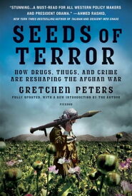 Seeds of Terror How Drugs, Thugs, and Crime Are Reshaping the Afghan War【電子書籍】[ Gretchen Peters ]