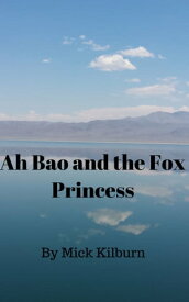 Ah Bao and the Fox Princess【電子書籍】[ Mick Kilburn ]