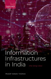 Information Infrastructures in India The Long View【電子書籍】[ Pradip Ninan Thomas ]
