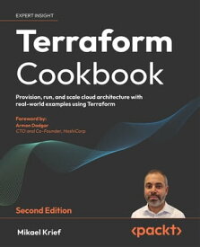 Terraform Cookbook Provision, run, and scale cloud architecture with real-world examples using Terraform【電子書籍】[ Mikael Krief ]