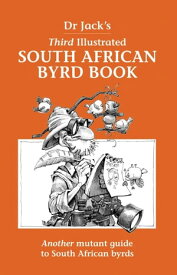 Dr Jack’s Third Illustrated South African Byrd Book Another mutant guide to South African byrds【電子書籍】[ Dr Jack ]