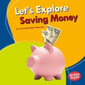 Let's Explore Saving Money【電子書籍】[ Laura Hamilton Waxman ]
