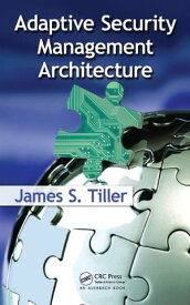 Adaptive Security Management Architecture【電子書籍】[ James S. Tiller ]