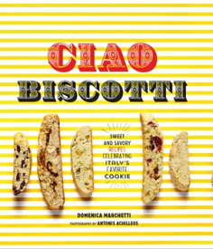 Ciao Biscotti Sweet and Savory Recipes for Celebrating Italy's Favorite Cookie【電子書籍】[ Domenica Marchetti ]