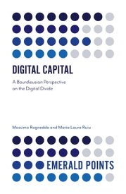 Digital Capital A Bourdieusian Perspective on the Digital Divide【電子書籍】[ Massimo Ragnedda ]