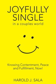 Joyfully Single in a Couples’ World Knowing Contentment, Peace, and FulfillmentーNow【電子書籍】[ Harold J. Sala ]