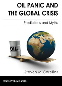 Oil Panic and the Global Crisis Predictions and Myths【電子書籍】[ Steven M. Gorelick ]