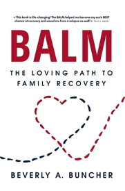 BALM The Loving Path to Family Recovery【電子書籍】[ Beverly A Buncher ]