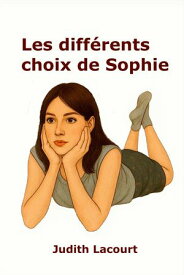 Les Diff?rents Choix de Sophie【電子書籍】[ Judith Lacourt ]