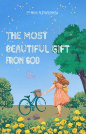 The Most Beautiful Gift From God【電子書籍】[ maya althafunnisa ]