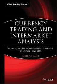 Currency Trading and Intermarket Analysis How to Profit from the Shifting Currents in Global Markets【電子書籍】[ Ashraf La?di ]