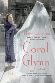 Coral Glynn A Novel【電子書籍】[ Peter Cameron ]